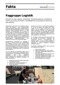 Fakta Faggruppe Logistik Enheden der løser opgaver vedrørende: Facilitetsopsætning, træfældning, læsning og losning af materiel, chaufførtjeneste og forplejning national og internationalt. Supportenhed logistik be