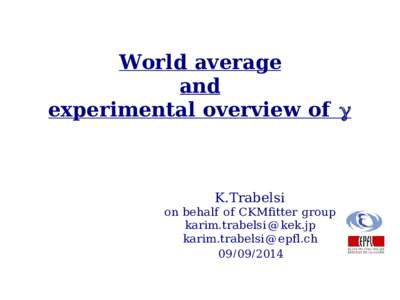 World average and experimental overview of γ K.Trabelsi on behalf of CKMfitter group