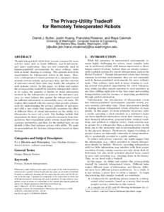 The Privacy-Utility Tradeoff for Remotely Teleoperated Robots Daniel J. Butler, Justin Huang, Franziska Roesner, and Maya Cakmak University of Washington. Computer Science & Engineering 185 Stevens Way, Seattle, Washingt