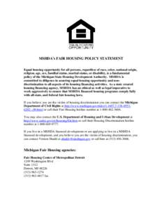 MSHDA’s FAIR HOUSING POLICY STATEMENT Equal housing opportunity for all persons, regardless of race, color, national origin, religion, age, sex, familial status, marital status, or disability, is a fundamental policy o