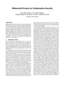 Differential Privacy for Collaborative Security Jason Reed, Adam J. Aviv, Daniel Wagner, Andreas Haeberlen, Benjamin C. Pierce, Jonathan M. Smith University of Pennsylvania  ABSTRACT