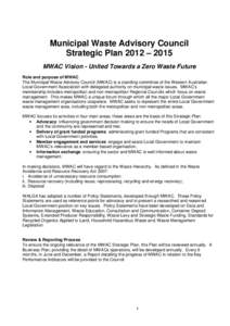 Municipal Waste Advisory Council Strategic Plan 2012 – 2015 MWAC Vision - United Towards a Zero Waste Future Role and purpose of MWAC The Municipal Waste Advisory Council (MWAC) is a standing committee of the Western A