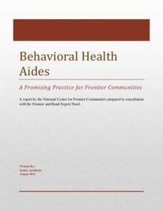 Behavioral Health Aides A Promising Practice for Frontier Communities A report by the National Center for Frontier Communities prepared in consultation with the Frontier and Rural Expert Panel.