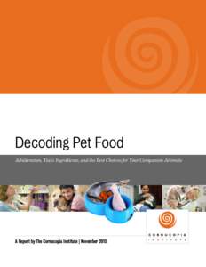 Decoding Pet Food Adulteration, Toxic Ingredients, and the Best Choices for Your Companion Animals A Report by The Cornucopia Institute | November 2015  This report was made possible by financial support from: