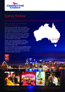 Sydney Harbour Discover the world’s most beautiful harbour with Captain Cook Cruises. We invite you to discover the world’s most beautiful harbour and all it has to offer. Over four decades Captain Cook Cruises has p