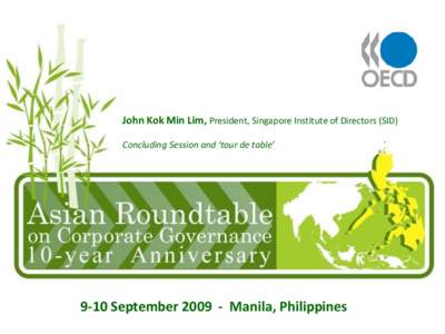 John Kok Min Lim, President, Singapore Institute of Directors (SID) Concluding Session and ‘tour de table’ 9-10 September[removed]Manila, Philippines  Fourth Meeting of the Network on Corporate Governance of