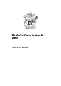 Queensland  Gasfields Commission Act[removed]Current as at 13 June 2014