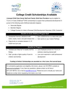 College Credit Scholarships Available Licensed Child Care Center Staff and Family Child Care Providers may be eligible for T.E.A.C.H. Early Childhood® OHIO scholarships to support their professional development in pursu