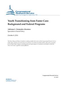 Youth Transitioning from Foster Care: Background and Federal Programs Adrienne L. Fernandes-Alcantara Specialist in Social Policy October 8, 2014