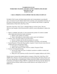 WASHINGTON STATE WORKFORCE TRAINING AND EDUCATION COORDINATING BOARD MEETING NO. 169 MARCH 14, 2013 CARL D. PERKINS: STATE SUPPORT FOR MULTIPLE PATHWAYS