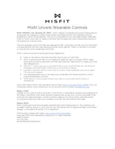 Misfit Unveils Wearable Controls BURLINGAME, CA January 27, Misfit, makers of wearable and smart home products, announced the integration of their Flash Fitness and Sleep Monitor with wearable controls enabled by 