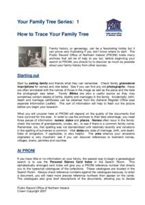 Your Family Tree Series: 1 How to Trace Your Family Tree Family history, or genealogy, can be a fascinating hobby but it can prove very frustrating if you don’t know where to start. The Public Record Office of Northern