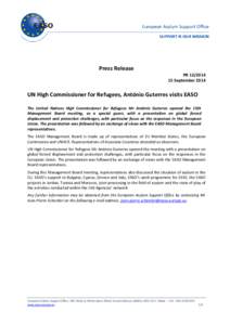 Press Release PR[removed]September 2014 UN High Commissioner for Refugees, António Guterres visits EASO The United Nations High Commissioner for Refugees Mr António Guterres opened the 15th