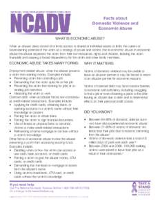 Facts about Domestic Violence and Economic Abuse WHAT IS ECONOMIC ABUSE? When an abuser takes control of or limits access to shared or individual assets or limits the current or future earning potential of the victim as 