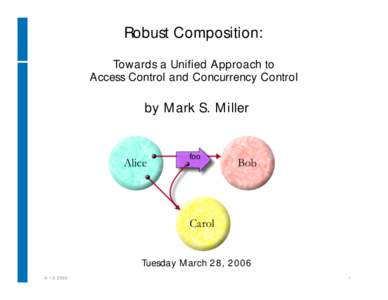 Robust Composition: Towards a Unified Approach to Access Control and Concurrency Control by Mark S. Miller
