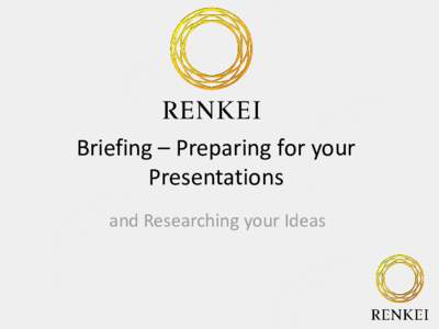 Briefing – Preparing for your Presentations and Researching your Ideas Presentations 11 July 2013 • Please refer to page 37 of your handbook