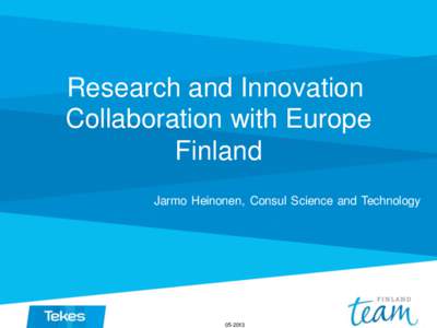 Research and Innovation Collaboration with Europe Finland Jarmo Heinonen, Consul Science and Technology[removed]