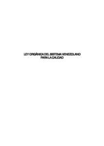 LEY ORGÁNICA DEL SISTEMA VENEZOLANO PARA LA CALIDAD Servicio Autónomo Nacional de Normalización, Calidad, Metrología y Reglamentos Técnicos  Ley Orgánica Del Sistema Venezolano Para La Calidad