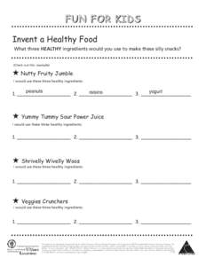 FUN FOR KIDS  Invent a Healthy Food What three HEALTHY ingredients would you use to make these silly snacks?