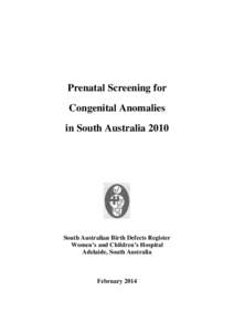 Prenatal Screening for Congenital Anomalies in South Australia 2010 South Australian Birth Defects Register Women’s and Children’s Hospital