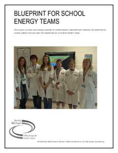 BLUEPRINT FOR SCHOOL ENERGY TEAMS T HIS GUIDE IS A TOOL FOR SCHOOLS SEEKING TO LOWER ENERGY CONSUMPTION THROUGH THE ADOPTION OF SCHOOL ENERGY POLICIES AND THE FORMATION OF A STUDENT ENERGY TEAM .  THE KENT UCKY NEED PROJ