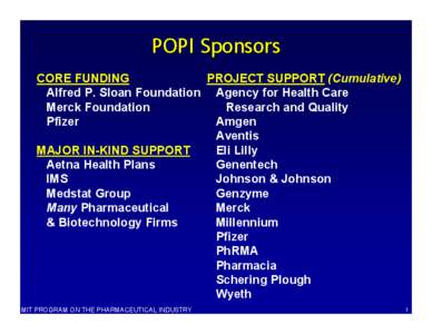 POPI Sponsors CORE FUNDING PROJECT SUPPORT (Cumulative) Alfred P. Sloan Foundation Agency for Health Care Merck Foundation Research and Quality