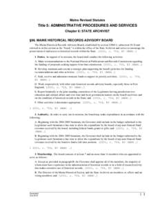 Maine Revised Statutes  Title 5: ADMINISTRATIVE PROCEDURES AND SERVICES Chapter 6: STATE ARCHIVIST §98. MAINE HISTORICAL RECORDS ADVISORY BOARD The Maine Historical Records Advisory Board, established by section[removed]I