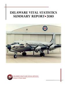Delaware Vital Statistics SUMMARY report 2010 This report was prepared by Barbara Gladders and Maridelle Dizon of the Delaware Health Statistics Center,