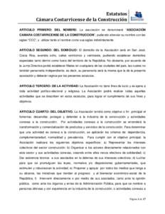 Estatutos Cámara Costarricense de la Construcción ARTICULO PRIMERO: DEL NOMBRE: La asociación se denominará “ASOCIACIÓN CAMARA COSTARRICENSE DE LA CONSTRUCCION”, pudiendo abreviar su nombre con las siglas “CCC