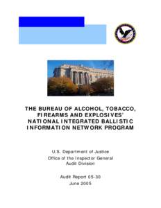 THE BUREAU OF ALCOHOL, TOBACCO, FIREARMS AND EXPLOSIVES’ NATIONAL INTEGRATED BALLISTIC INFORMATION NETWORK PROGRAM  U.S. Department of Justice