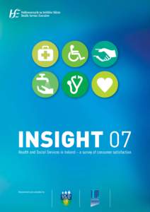 Insight 07 Health and Social Services in Ireland – a survey of consumer satisfaction Researched and compiled by  Insight 07