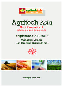 Agritech Asia The 3rd International Exhibition and Conference September 9-11, 2013 Mahatma Mandir
