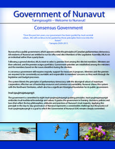 Government of Nunavut Tunngasugitti -- Welcome to Nunavut! Consensus Government “Over the past ten years, our government has been guided by Inuit societal values...We will continue to be guided by these principles from