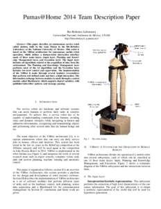 Pumas@Home 2014 Team Description Paper Bio-Robotics Laboratory Universidad Nacional Aut´onoma de M´exico, UNAM http://biorobotica.fi-p.unam.mx/ Abstract—This paper describes an autonomous service robot called Justina