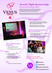 Awards Night Sponsorship An innovative marketing solution Support women in your local business community by partnering with Venus Awards and attending one of the leading business social events of the year. With so many s