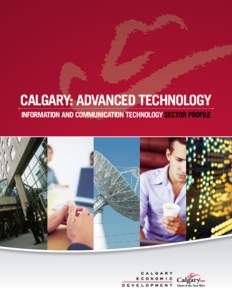 Calgary: advanced technology Information and Communication Technology sector profile ALBERTA Edmonton Vancouver