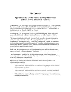 FACT SHEET Appointment of a Greater Number of Bilingual Individuals to Quasi-Judicial Tribunals in Manitoba August 2006 – The Honourable Greg Selinger, Minister responsible for French Language Services, recently announ