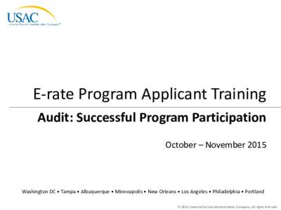 E-rate Program Applicant Training Audit: Successful Program Participation October – November 2015 Washington DC • Tampa • Albuquerque • Minneapolis • New Orleans • Los Angeles • Philadelphia • Portland ©