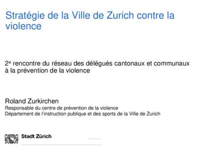 Stratégie de la Ville de Zurich contre la violence 2e rencontre du réseau des délégués cantonaux et communaux à la prévention de la violence