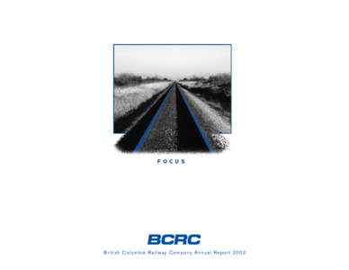 F OCU S  British Columbia Railway Company Annual Report 2002 B C R C An n u a l R e p o r t[removed]