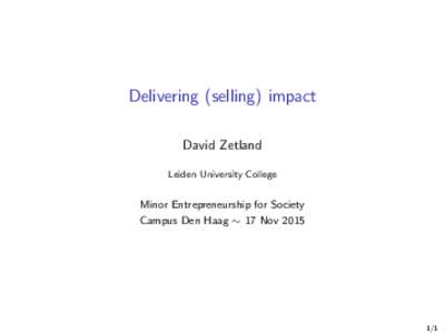 Delivering (selling) impact David Zetland Leiden University College Minor Entrepreneurship for Society Campus Den Haag ∼ 17 Nov 2015