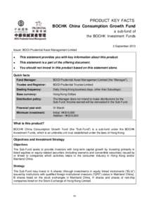 PRODUCT KEY FACTS BOCHK China Consumption Growth Fund a sub-fund of the BOCHK Investment Funds 2 September 2013 Issuer: BOCI-Prudential Asset Management Limited