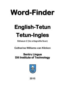 Word-Finder English-Tetun Tetun-Ingles Edisaun 2 (ho ortografia foun)  Catharina Williams-van Klinken