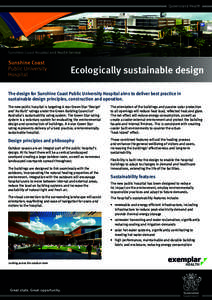 Sunshine Coast Hospital and Health Service  Ecologically sustainable design The design for Sunshine Coast Public University Hospital aims to deliver best practice in sustainable design principles, construction and operat