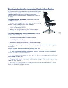 Cleaning Instructions for Humanscale Freedom Chair Textiles All Freedom Textiles are treated with a stain resistant finish such as Teflon or Scotchguard. However, these finishes will not make the material completely impe