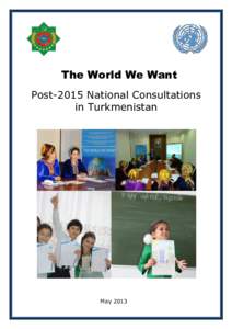 The World We Want Post-2015 National Consultations in Turkmenistan May 2013