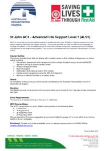St John ACT - Advanced Life Support Level 1 (ALS1) ALS1 is a one-day course for people working in healthcare who have limited or irregular exposure to crisis events needing advanced life support training. The course prov