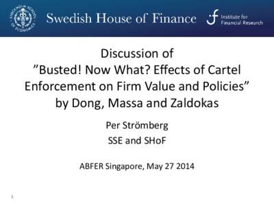 Discussion of ”Busted! Now What? Effects of Cartel Enforcement on Firm Value and Policies” by Dong, Massa and Zaldokas Per Strömberg SSE and SHoF