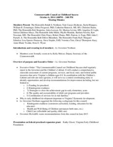 Commonwealth Council on Childhood Success October 6, 2014 1:00PM – 3:00 PM Meeting Minutes Members Present: The Honorable Ralph S. Northam, Toni Cacace-Beshears, Karla Blasquez, William R. Ermatinger, Debra Ferguson, P