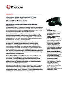 DATA SHEET  Polycom® SoundStation® IP 6000 SIP-based IP conference phone Next-generation IP conference phone designed for small to midsize rooms